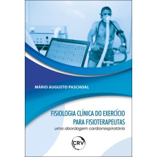 FISIOLOGIA CLÍNICA DO EXERCÍCIO PARA FISIOTERAPEUTAS: UMA ABORDAGEM CARDIORRESPIRATÓRIA