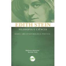 EDITH STEIN FILOSOFIA E CIÊNCIA: SOBRE UMA EPISTEMOLOGIA POÉTICA