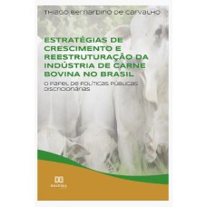 ESTRATÉGIAS DE CRESCIMENTO E REESTRUTURAÇÃO DA INDÚSTRIA DE CARNE BOVINA NO BRASIL