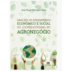 ANÁLISE DE DESEMPENHO ECONÔMICO E SOCIAL DO COOPERATIVISMO NO AGRONEGÓCIO