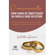 O CASAMENTO COMO FORMA DE CONSTITUIÇÃO DA FAMÍLIA E BASE DO ESTADO