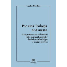 POR UMA TEOLOGIA DO LAICATO - UMA PROPOSTA DE ARTICULAÇÃO ENTRE O EMPENHO SECULAR DOS FIÉIS CRISTÃOS LEIGOS E O REINO DE DEUS