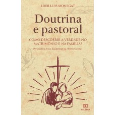 DOUTRINA E PASTORAL: COMO DESCOBRIR A VERDADE NO MATRIMÔNIO E NA FAMÍLIA? - PERSPECTIVA ÉTICO DISCIPLINAR NA AMORIS LAETITIA