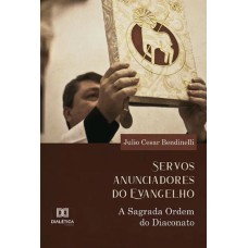 SERVOS ANUNCIADORES DO EVANGELHO - A SAGRADA ORDEM DO DIACONATO