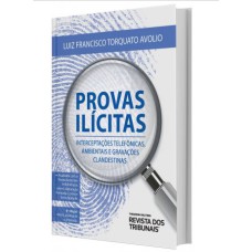 PROVAS ILÍCITAS - INTERCEPTAÇÕES TELEFÔNICAS, AMBIENTAIS E GRAVAÇÕES CLANDESTINAS