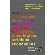 CRIPTOATIVOS, TOKENIZAÇÃO, BLOCKCHAIN E METAVERSO - ASPECTOS FILOSÓFICOS, TECNOLÓGICOS, JURÍDICOS E ECONÔMICOS