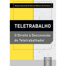 TELETRABALHO - O DIREITO À DESCONEXÃO DO TELETRABALHADOR