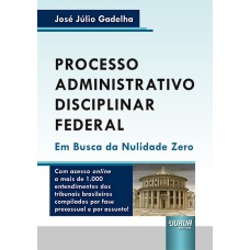 PROCESSO ADMINISTRATIVO DISCIPLINAR FEDERAL - EM BUSCA DA NULIDADE ZERO