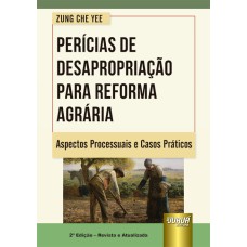 PERÍCIAS DE DESAPROPRIAÇÃO PARA REFORMA AGRÁRIA - ASPECTOS PROCESSUAIS E CASOS PRÁTICOS