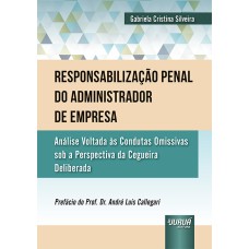 RESPONSABILIZAÇÃO PENAL DO ADMINISTRADOR DE EMPRESA - ANÁLISE VOLTADA ÀS CONDUTAS OMISSIVAS SOB A PERSPECTIVA DA CEGUEIRA DELIBERADA