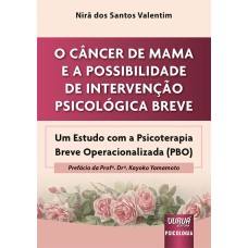 CÂNCER DE MAMA E A POSSIBILIDADE DE INTERVENÇÃO PSICOLÓGICA BREVE, O - UM ESTUDO COM A PSICOTERAPIA BREVE OPERACIONALIZADA (PBO)