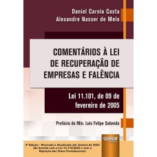 COMENTÁRIOS À LEI DE RECUPERAÇÃO DE EMPRESAS E FALÊNCIA - LEI 11.101, DE 09 DE FEVEREIRO DE 2005 - ATUALIZADA ATÉ JANEIRO DE 2023