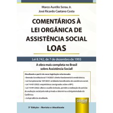 COMENTÁRIOS À LEI ORGÂNICA DE ASSISTÊNCIA SOCIAL - LOAS - LEI 8.742, DE 7 DE DEZEMBRO DE 1993