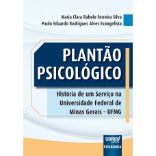 PLANTÃO PSICOLÓGICO - HISTÓRIA DE UM SERVIÇO NA UNIVERSIDADE FEDERAL DE MINAS GERAIS - UFMG