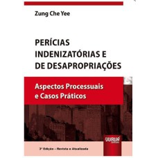 PERÍCIAS INDENIZATÓRIAS E DE DESAPROPRIAÇÕES - ASPECTOS PROCESSUAIS E CASOS PRÁTICOS