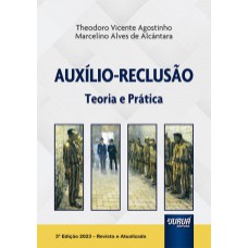 AUXÍLIO-RECLUSÃO - TEORIA E PRÁTICA