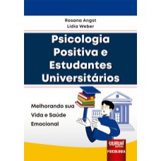 PSICOLOGIA POSITIVA E ESTUDANTES UNIVERSITÁRIOS - MELHORANDO SUA VIDA E SAÚDE EMOCIONAL