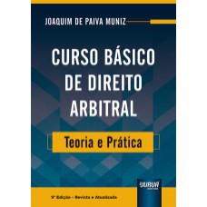 CURSO BÁSICO DE DIREITO ARBITRAL - TEORIA E PRÁTICA