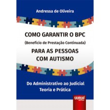 COMO GARANTIR O BPC (BENEFÍCIO DE PRESTAÇÃO CONTINUADA) PARA AS PESSOAS COM AUTISMO