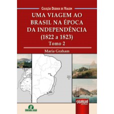 UMA VIAGEM AO BRASIL NA ÉPOCA DA INDEPENDÊNCIA - (1822 A 1823) - TOMO 2 - COLEÇÃO DIÁRIOS DE VIAGEM