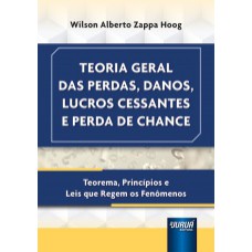 TEORIA GERAL DAS PERDAS, DANOS, LUCROS CESSANTES E PERDA DE CHANCE