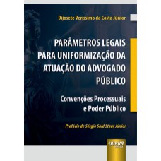 PARÂMETROS LEGAIS PARA UNIFORMIZAÇÃO DA ATUAÇÃO DO ADVOGADO PÚBLICO - CONVENÇÕES PROCESSUAIS E PODER PÚBLICO