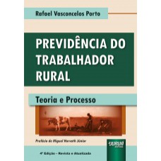 PREVIDÊNCIA DO TRABALHADOR RURAL - TEORIA E PROCESSO