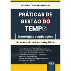 PRÁTICAS DE GESTÃO DO TEMPO - ESTRATÉGIAS E APLICAÇÕES - UMA JORNADA DO CAOS AO EQUILÍBRIO