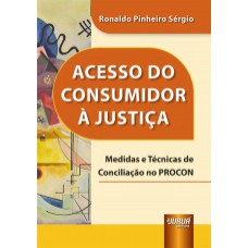 ACESSO DO CONSUMIDOR À JUSTIÇA - MEDIDAS E TÉCNICAS DE CONCILIAÇÃO NO PROCON