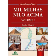 MIL MILHAS NILO ACIMA - VOLUME I - COLEÇÃO DIÁRIOS DE VIAGEM