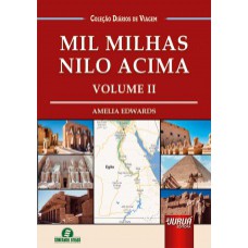 MIL MILHAS NILO ACIMA - VOLUME II - COLEÇÃO DIÁRIOS DE VIAGEM