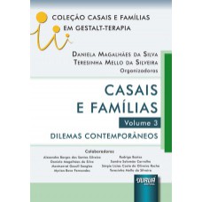 CASAIS E FAMÍLIAS - VOLUME 3 - DILEMAS CONTEMPORÂNEOS - COLEÇÃO CASAIS E FAMÍLIAS EM GESTALT-TERAPIA