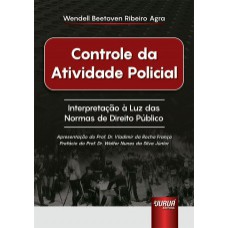 CONTROLE DA ATIVIDADE POLICIAL - INTERPRETAÇÃO À LUZ DAS NORMAS DE DIREITO PÚBLICO