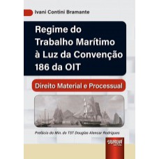 REGIME DO TRABALHO MARÍTIMO À LUZ DA CONVENÇÃO 186 DA OIT - DIREITO MATERIAL E PROCESSUAL