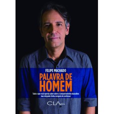 PALAVRA DE HOMEM: TUDO O QUE VOCÊ QUERIA SABER SOBRE O COMPORTAMENTO MASCULINO MAS NINGUÉM TINHA CORAGEM DE CONFESSAR