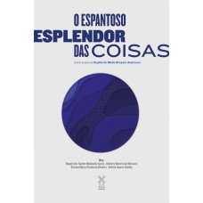 O ESPANTOSO ESPLENDOR DAS COISAS: LEITURAS DA POESIA DE SOPHIA DE MELLO BREYNER ANDRESEN