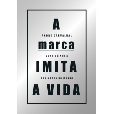 A marca imita a vida: como deixar a sua marca no mundo