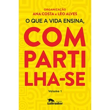 O QUE A VIDA ENSINA, COMPARTILHA-SE