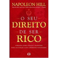 O seu direito de ser rico: aprenda como atrair o dinheiro para alcançar a sua liberdade financeira