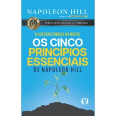 Os cinco princípios essenciais de napoleon hill: o sucesso começa na mente