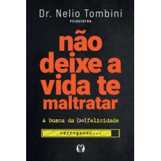 Não deixe a vida te maltratar: a busca da felicidade