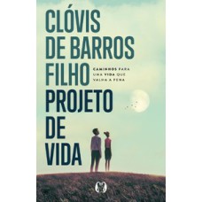 Projeto de vida: Caminhos para uma vida que valha a pena