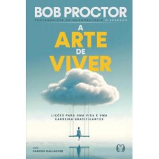 A arte de viver: Lições para uma vida e uma carreira gratificantes