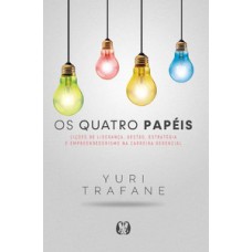 Os quatro papéis: lições de liderança, gestão, estratégia e empreendedorismo na carreira gerencial