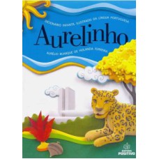 AURELINHO - DICIONÁRIO INFANTIL ILUSTRADO DA LÍNGUA PORTUGUESA