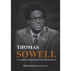 THOMAS SOWELL E A ANIQUILAÇÃO DE FALÁCIAS IDEOLÓGICAS