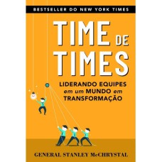 TIME DE TIMES: LIDERANDO EQUIPES EM UM MUNDO EM TRANSFORMAÇÃO