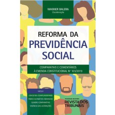 REFORMA DA PREVIDÊNCIA SOCIAL - COMPARATIVO E COMENTÁRIOS A EMENDA CONSTITUCIONAL 103/2019