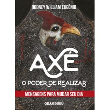 AXÉ - O PODER DE REALIZAR: MENSAGENS PARA MUDAR SEU DIA