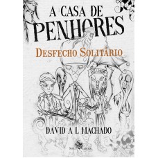 A CASA DE PENHORES: DESFECHO SOLITÁRIO - VOL 2